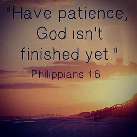 Have Patience God Isnt Finished Yet Thoughts To Ponder Pinterest