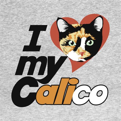 I Love My Calico Cat I Love My Calico Cat T Shirt Teepublic