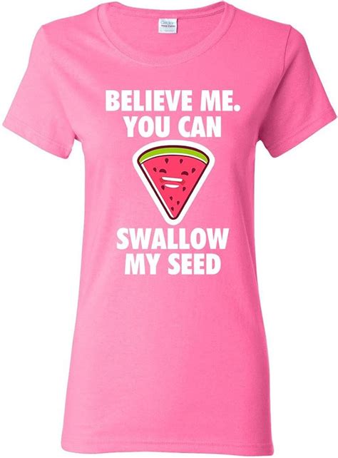 Ladies Believe Me You Can Swallow My Seed Watermelon Funny