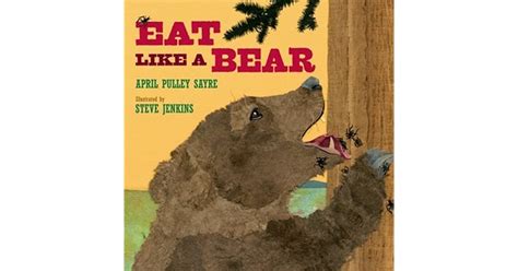 Eat Like A Bear By April Pulley Sayre