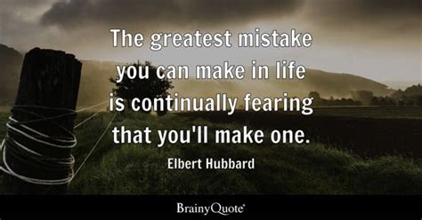 Elbert Hubbard The Greatest Mistake You Can Make In Life