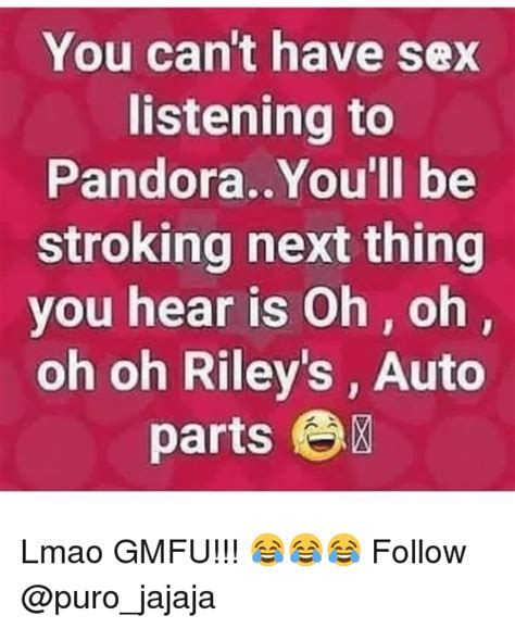 You Cant Have Sex Listening To Pandorayoull Be Stroking Next Thing