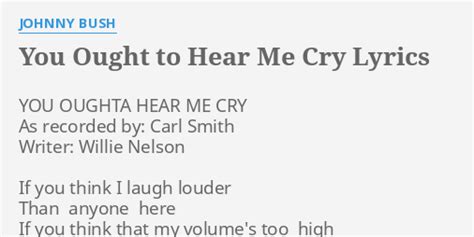 Green snakes on the ceiling lyrics. "YOU OUGHT TO HEAR ME CRY" LYRICS by JOHNNY BUSH: YOU ...