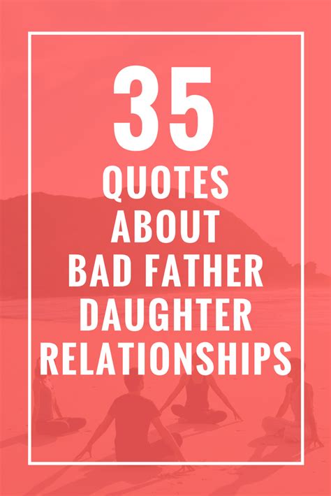 35 Quotes About Bad Father Daughter Relationships Celebrate Yoga Bad Father Father Daughter