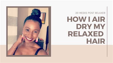 Air Drying My Relaxed Hair At 20 Weeks Post Relaxerrelaxed Hair Youtube