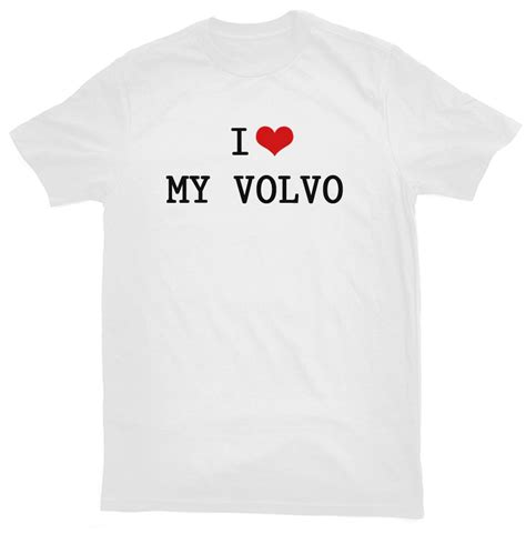 I Love My Volvo T Shirt For Volvo Ownersdrivers Choice Colours