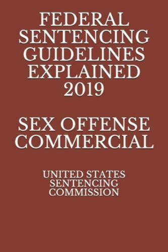 federal sentencing guidelines explained 2019 sex offense commercial by united states sentencing