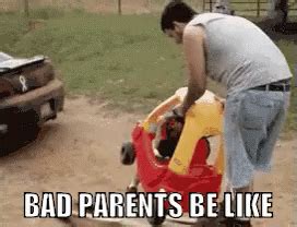 Bad Parents Be Like Gif Bad Parents Bad Parents Be Like Bad Parenting