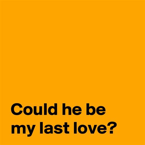 Could He Be My Last Love Post By Andshecame On Boldomatic