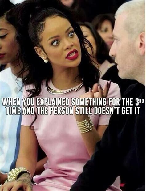Funny Pictures Of The Day 38 Pics Funny Relatable Memes Rihanna Meme Funny Quotes