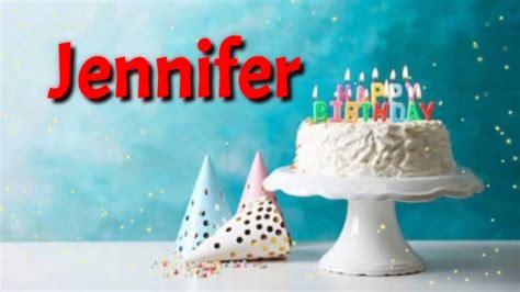 Jennifer Happy Birthday Song Birthday Wishes For Jennifer Jennifer