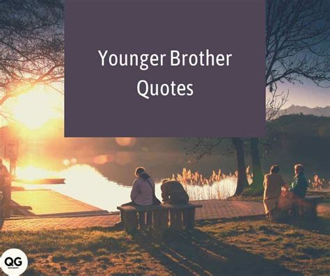 40 Great Younger Brother Quotes That Can Improve Your Relationship!