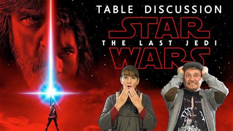 Star Wars Episode 8 The Last Jedi Table Discussion Youtube