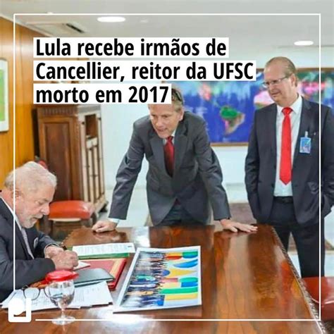 lula recebe irmãos de cancellier reitor da ufsc morto em 2017 desacato