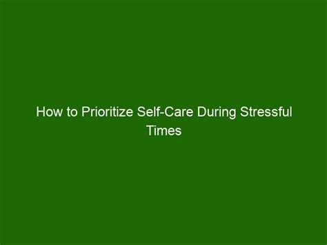 How To Prioritize Self Care During Stressful Times Health And Beauty