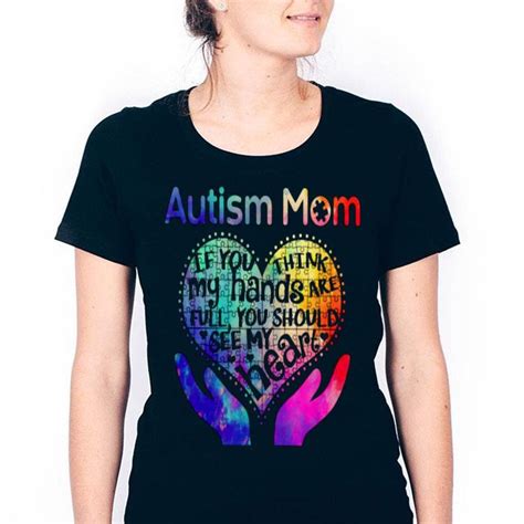 Autism Mom If You Think My Hands Are Full You Should See My Heart Shirt