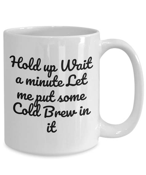 Hold Up Wait A Minute Cold Brew Coffee Mug Etsy