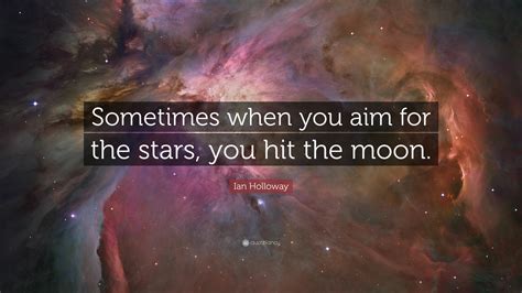 Ian Holloway Quote “sometimes When You Aim For The Stars You Hit The