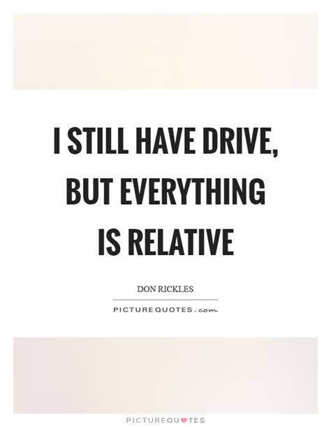 Quote by john patrick about people. I still have drive, but everything is relative | Picture ...