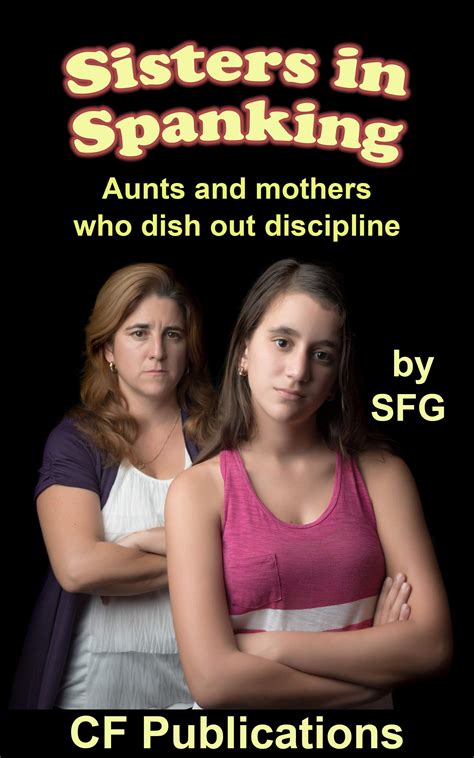 Sisters In Spanking Aunts And Mothers Who Dish Out Discipline By Sfg Goodreads