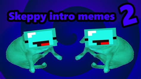 Skeppys Intro Memes 2 Youtube