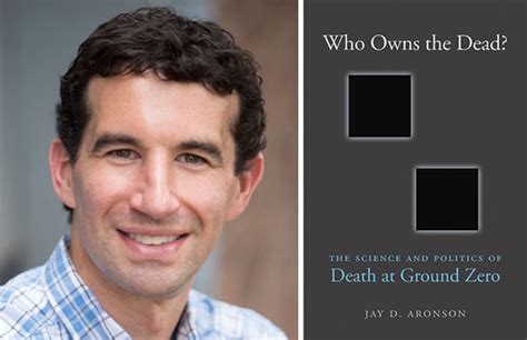Jay D Aronsons New Book Who Owns The Dead The Science And Politics