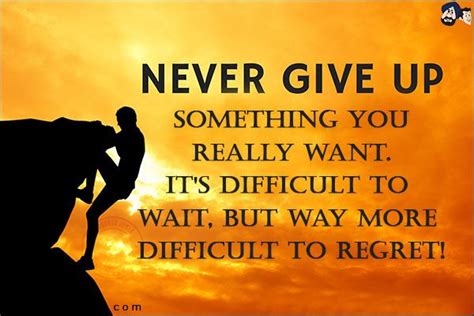 Never Give Up On Something You Really Want Its Difficult To Wait But