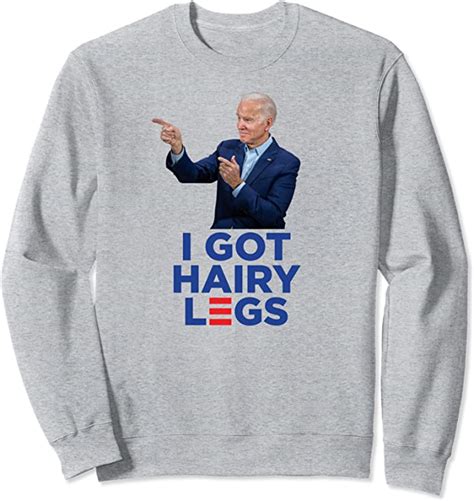 Amazon Com I Got Hairy Legs Funny Joe Biden Logo Parody Meme Sweatshirt Clothing Shoes