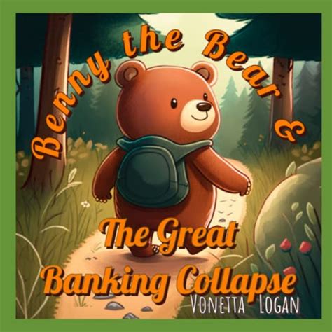 Benny The Bear And The Great Banking Collapse By Vonetta Logan Goodreads