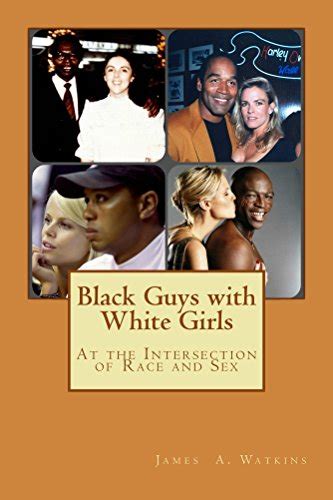 Black Guys With White Girls At The Intersection Of Race And Sex Ebook Watkins Mr James A