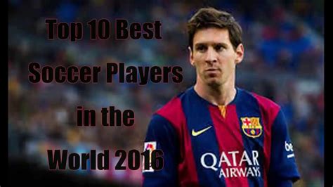 Top 10 Best Football Players In The World 2016 Youtube