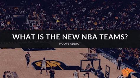 What Are The New Nba Teams Hoops Addict