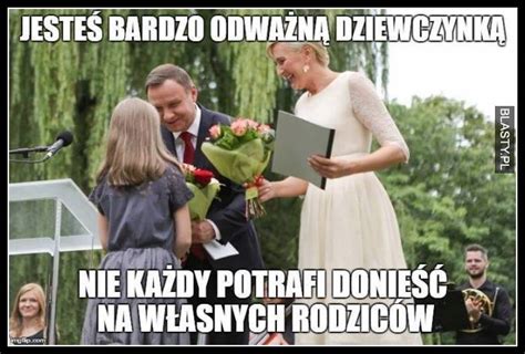 Jesteś Bardzo Odważna Dziewczyną Nie Każdy Potrafił Donieść Na Własnych Rodziców Memy Y I