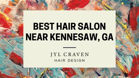 Best Hair Salon Near Kennesaw Georgia Jyl Craven Hair Design