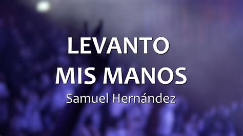 C0087 Levanto Mis Manos Samuel Hernández Letra Youtube