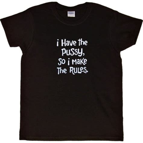 Womens T Shirt Black S I Have The Pussy So I Make The Rules