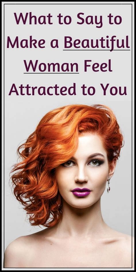 what to say to make a beautiful woman feel attracted to you attract women seduce women