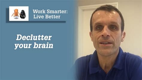 Work Smarter Live Better Blog Declutter Your Brain Youtube
