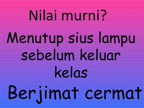 Sesungguhnya berakhlak mulia amat dituntut dari sudut budaya, peradaban dan agama kita. Bahasa Melayu Study Notes: Senarai Nilai Murni