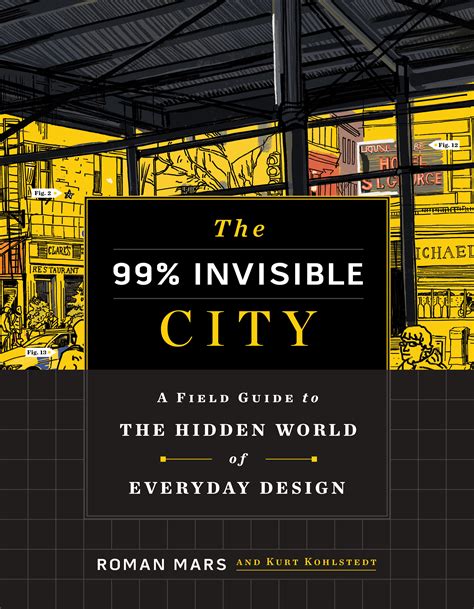 The 99 Invisible City A Field Guide To The Hidden World Of Everyday