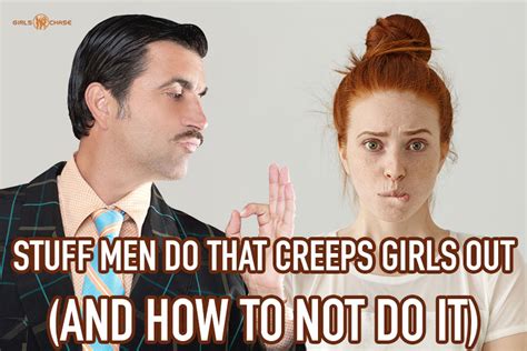 why some guys creep women out and how to easily avoid this girls chase