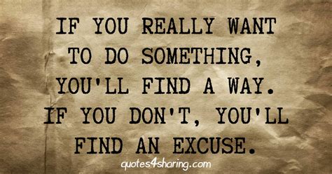 If You Really Want To Do Something Youll Find A Way If You Dont