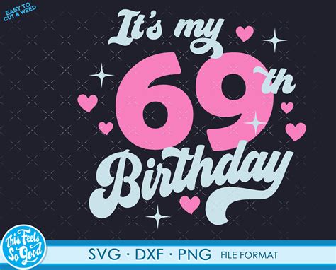 Cute Turning 69 Years Old Svg 69th Birthday Svg Files For Etsy