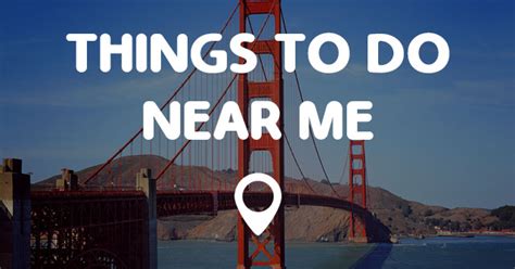 Things To Do Near Me Points Near Me