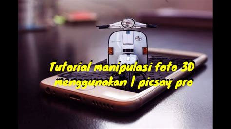 Tutorial Manipulasi Foto 3d Menggunakan Picsay Pro Youtube