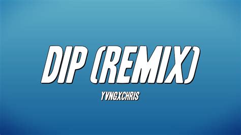 Yvngxchris Dip Remix Lyrics Youtube