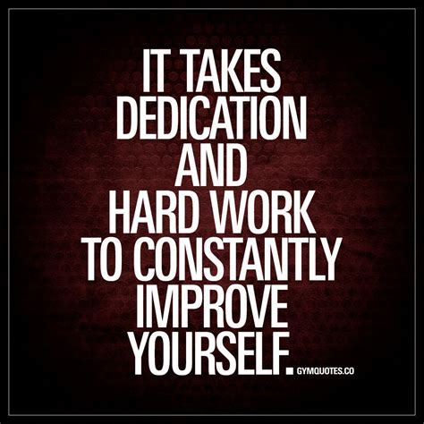 It Takes Dedication And Hard Work To Constantly Improve Yourself Staydedicated Workhard