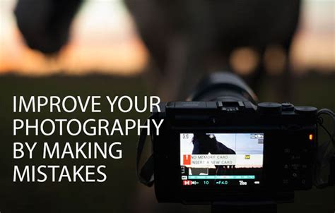 Improve Your Photography By Making Mistakes Discover Digital Photography