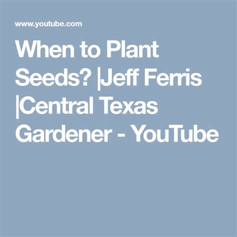 When To Plant Seeds Jeff Ferris Central Texas Gardener Youtube When To Plant Seeds