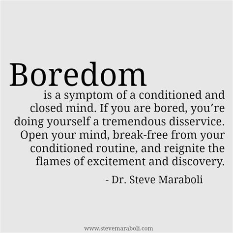 A Quote That Reads Boredom Is A Sympton Of A Condition And Closed Mind